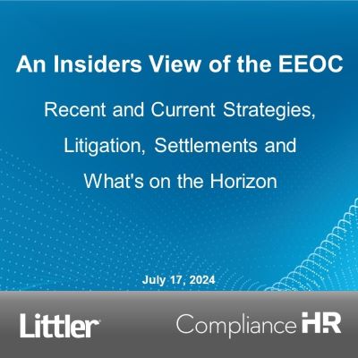 An Insider's View of the EEOC - Recent and Current Strategies, Litigation, Settlements and What's on the Horizon