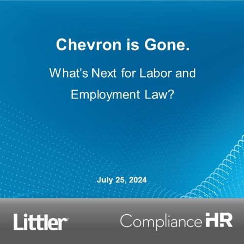Chevron is Gone. What's Next for Labor and Employment Law